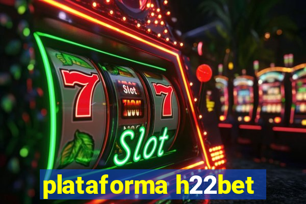 plataforma h22bet